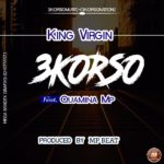 King Virgin -3korso ft Quamina Mp prod by MPbeatz